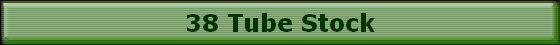 38 Tube Stock