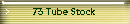 73 Tube Stock