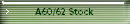 A60/62 Stock
