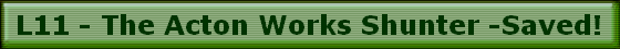L11 - The Acton Works Shunter -Saved!
