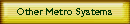 Other Metro Systems