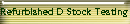 Refurbished D Stock Testing