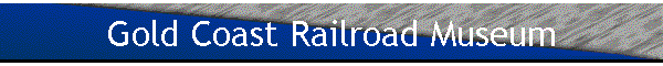 Gold Coast Railroad Museum