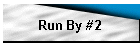 Run By #2